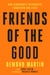 Friends of the Good - How Remarkable Friendships Transform Our Lives