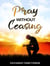 Pray Without Ceasing - Prayer Power Series, #26