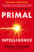 Primal Intelligence - You Are Smarter Than You Know