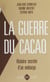 La Guerre du cacao - Histoire secrète d'un embargo