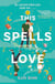 This Spells Love - An utterly spellbinding rom-com for fans of The Dead Romantics and The Do-Over