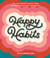 Happy Habits - 50 Science-Backed Rituals to Adopt (or Stop) to Boost Health and Happiness