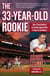 The 33-Year-Old Rookie - How I Finally Made it to the Big Leagues After Eleven Years in the Minors