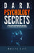 Dark Psychology Secrets: Defenses Against Covert Manipulation, Mind Control, NLP, Emotional Influence, Deception, and Brainwashing