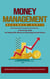 Money Management: Building Wealth With Any Income Leading to Financial Freedom (A Day to Day Guide for Dealing With Money and Mastering Personal Finance)