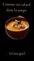 Comme un cafard  dans la soupe