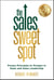 The Sales Sweet Spot: Proven Principles to Prosper in Sales and Sales Leadership