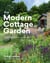 The Modern Cottage Garden - A Fresh Approach to a Classic Style