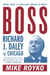 Boss - Richard J. Daley of Chicago