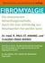 Fibromyalgie - Die revolutionäre Behandlungsmethode, durch die man vollständig von Beschwerden frei werden kann