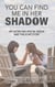 You Can Find Me in Her Shadow