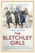 The Bletchley Girls - The women of Bletchley Park tell their breathtaking true story of war, secrecy, love and loss