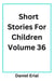 Short Stories For Children Volume 36 - Short Stories For Children, #36