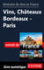 Itinéraire de rêve en France - Vins, Châteaux Bordeaux-Paris
