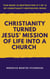 Christianity Turned Jesus’ Mission of Life Into a Church - This book is Destruction # 7 of 12 Of  Christianity Destroyed Jesus