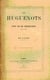 Les Huguenots. Cent ans de persécutions 1685-1789 - Cent ans de persécutions 1685-1789