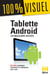 Tablette Androïd : Les meilleures astuces 100% Visuel - 86 fiches pratiques illustrées et expliquées pas à pas