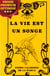 La Vie est un Songe