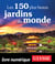 Les 150 plus beaux jardins du monde