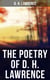 The Poetry of D. H. Lawrence - Complete Poems, Verses & Rhymes: Love Poems, Amores, Bay, Tortoises, Birds, Beasts and Flowers…