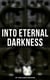 Into Eternal Darkness: 100+ Gothic Classics in One Edition - Novels, Tales and Poems: The Mysteries of Udolpho, The Tell-Tale Heart, Sweeney Todd…