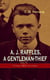 A. J. Raffles, A Gentleman-Thief: 27 Crime Tales in One Volume - The Amateur Cracksman, The Black Mask - Raffles: Further Adventures, A Thief in the Night & Mr. Justice Raffles