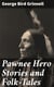 Pawnee Hero Stories and Folk-Tales - With notes on the origin, customs and character of the Pawnee people