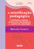 A mistificação pedagógica - Realidades sociais e processos ideológicos na teoria da educação