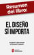 Resumen del libro "El diseño sí importa" de Robert Brunner - Cómo identificarse emocionalmente con los clientes a través del diseño de experiencias memorables