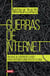 Guerras de internet - Un viaje al centro de la red para entender cómo afecta tu vida