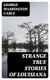 Strange True Stories of Louisiana