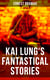 KAI LUNG'S FANTASTICAL STORIES - The Transmutation of Ling, The Story of Yung Chang, The Experiment of the Mandarin Chan Hung