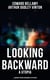 LOOKING BACKWARD (A Utopia) & LOOKING FURTHER BACKWARD (A Dystopia)