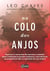 No colo dos anjos - Já pensou se um mentor lhe mostrasse o caminho para a realização de grandes mudanças, a descoberta de seu propósito de vida e a superação dos seus medos?