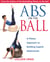 Abs on the Ball - A Pilates Approach to Building Superb Abdominals