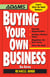 Buying Your Own Business - Bullets: * Identify Opportunities, * Analyze True Value, * Negotiate the Best Terms, * Close the Deal