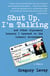 Shut Up, I'm Talking - And Other Diplomacy Lessons I Learned in the Israeli Government--A Memoir