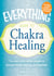 The Everything Guide to Chakra Healing - Use your body's subtle energies to promote health, healing, and happiness