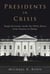 Presidents in Crisis - Tough Decisions inside the White House from Truman to Obama