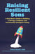 Raising Resilient Sons - A Boy Mom's Guide to Building a Strong, Confident, and Emotionally Intelligent Family