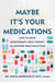 Maybe It's Your Medications - How to Avoid Unnecessary Drug Therapy and Adverse Drug Reactions