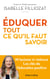 ÉDUQUER : tout ce qu'il faut savoir - Ni laxisme ni violence Les clés de l'éducation positive - Tout ce qu'il faut savoir