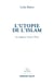 L'utopie de l'islam - La religion contre l'État