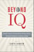 Beyond IQ - Scientific Tools for Training Problem Solving, Intuition, Emotional Intelligence, Creativity, and More