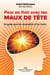 Pour en finir avec les maux de tête - Un guide pour les reconnaître et les traiter