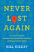 Never Lost Again - The Google Mapping Revolution That Sparked New Industries and Augmented Our Reality