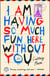 I Am Having So Much Fun Here Without You