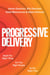 Progressive Delivery - Build the Right Thing for the Right People at the Right Time