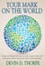 Your Mark on the World, Stories of Service That Show Us How to Give More with a Purpose without Giving up What's Most Important