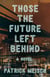Those the Future Left Behind - A Novel